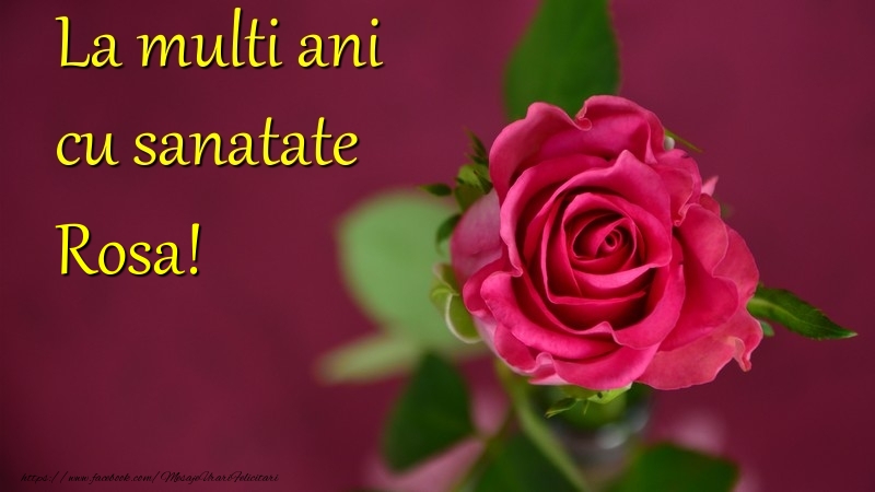  La multi ani cu sanatate Rosa - Felicitari de La Multi Ani cu flori