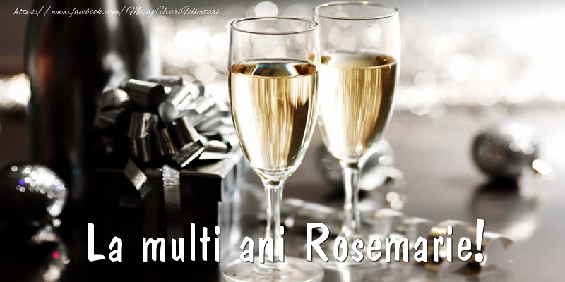 La multi ani Rosemarie! - Felicitari de La Multi Ani cu sampanie