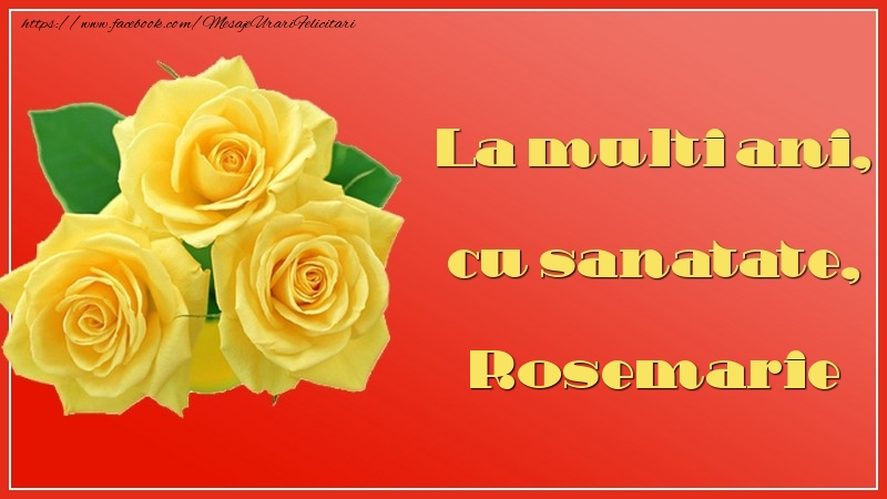 La multi ani, cu sanatate, Rosemarie - Felicitari de La Multi Ani cu trandafiri