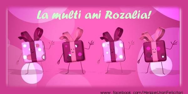 La multi ani Rozalia! - Felicitari de La Multi Ani
