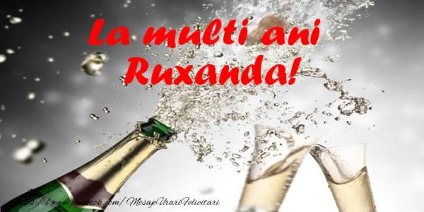 La multi ani Ruxanda! - Felicitari de La Multi Ani cu sampanie