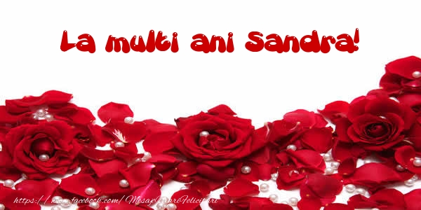 La multi ani Sandra! - Felicitari de La Multi Ani cu trandafiri