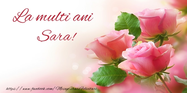 La multi ani Sara! - Felicitari de La Multi Ani cu flori