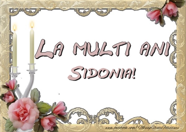 La multi ani Sidonia - Felicitari de La Multi Ani