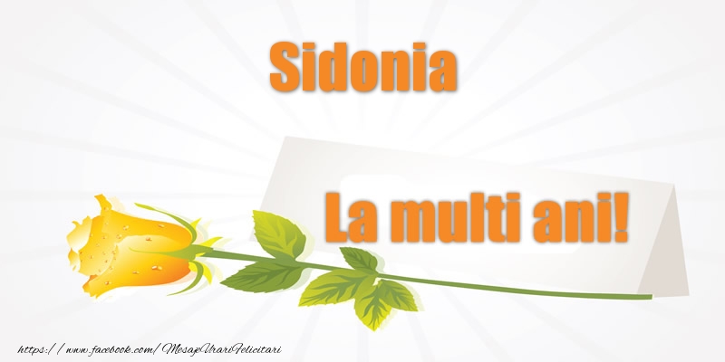 Pentru Sidonia La multi ani! - Felicitari de La Multi Ani cu flori