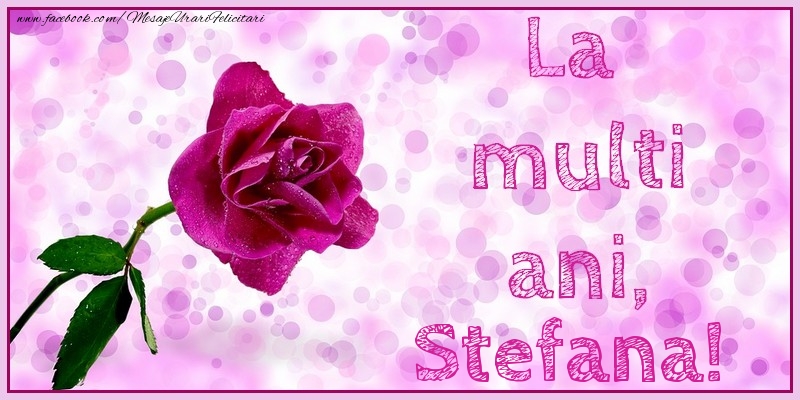 La multi ani, Stefana! - Felicitari de La Multi Ani cu trandafiri