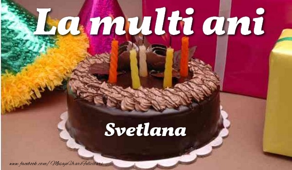 La multi ani, Svetlana - Felicitari de La Multi Ani cu tort