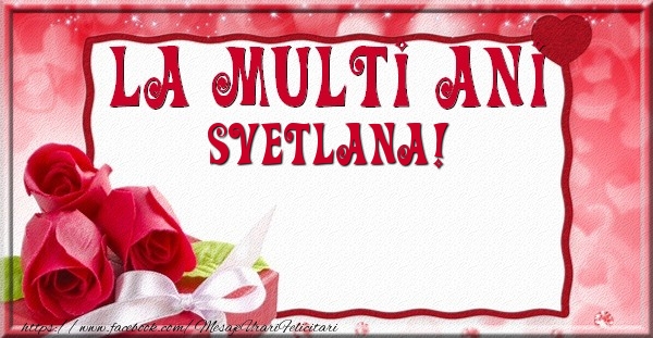 La multi ani Svetlana - Felicitari de La Multi Ani cu trandafiri