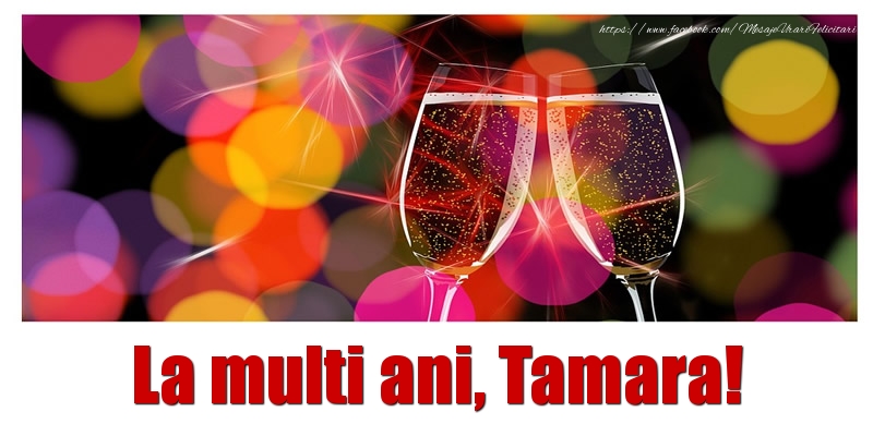 La multi ani Tamara! - Felicitari de La Multi Ani cu sampanie