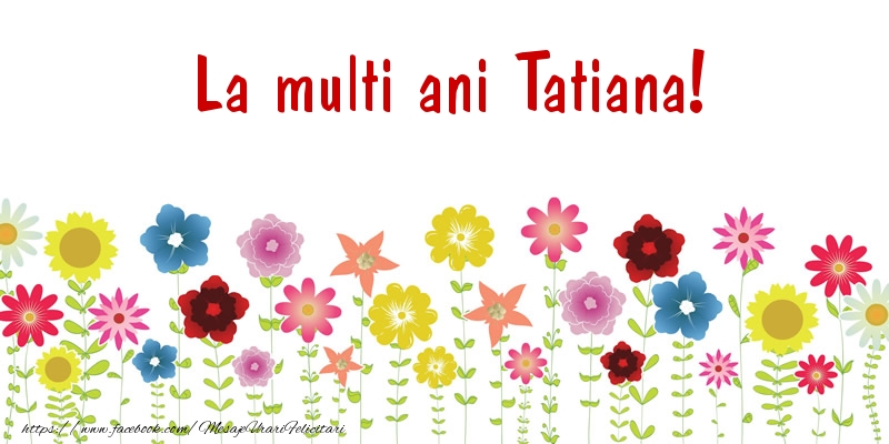La multi ani Tatiana! - Felicitari de La Multi Ani
