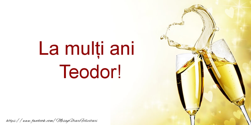 La multi ani Teodor! - Felicitari de La Multi Ani