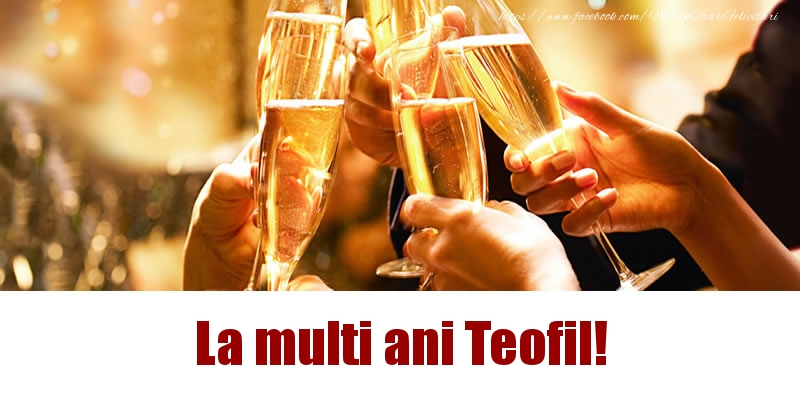  La multi ani Teofil! - Felicitari de La Multi Ani cu sampanie