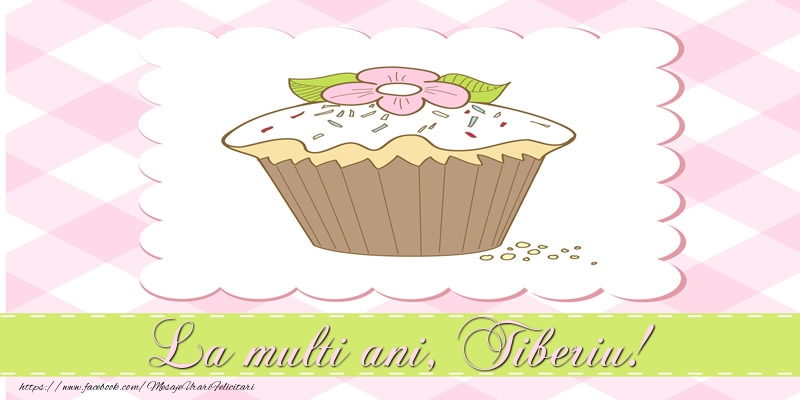 La multi ani, Tiberiu! - Felicitari de La Multi Ani