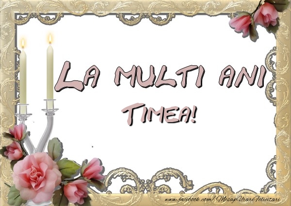 La multi ani Timea - Felicitari de La Multi Ani