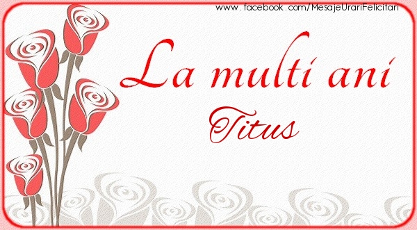 La multi ani Titus - Felicitari de La Multi Ani cu flori