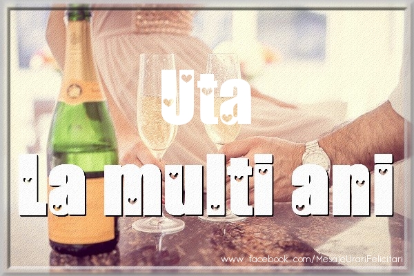 La multi ani Uta - Felicitari de La Multi Ani cu sampanie