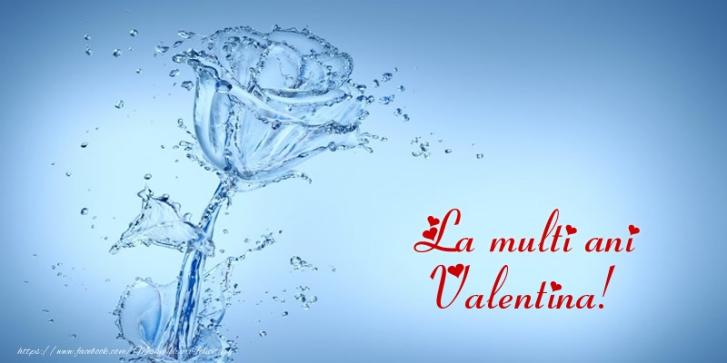 La multi ani Valentina! - Felicitari de La Multi Ani cu trandafiri