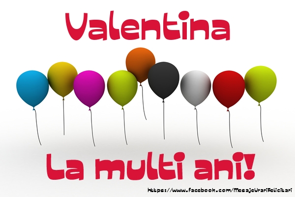 Valentina La multi ani! - Felicitari de La Multi Ani