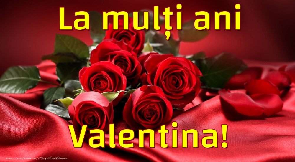 La mulți ani Valentina! - Felicitari de La Multi Ani cu trandafiri