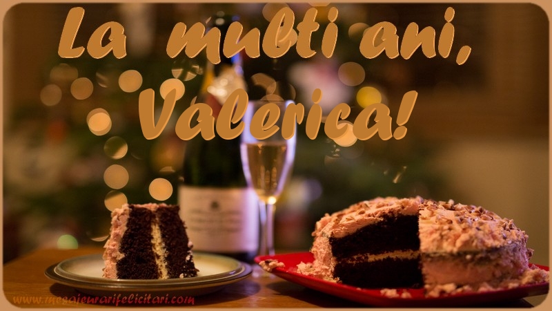 La multi ani, Valerica! - Felicitari de La Multi Ani cu tort
