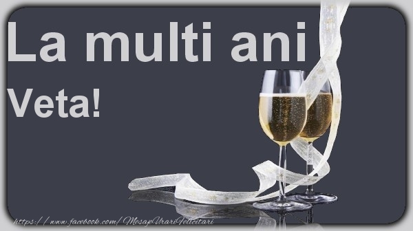 La multi ani Veta! - Felicitari de La Multi Ani cu sampanie