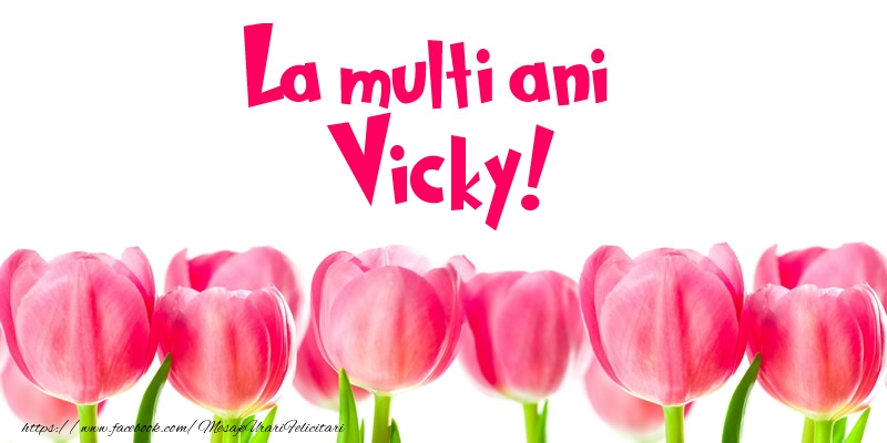 La multi ani Vicky! - Felicitari de La Multi Ani cu lalele