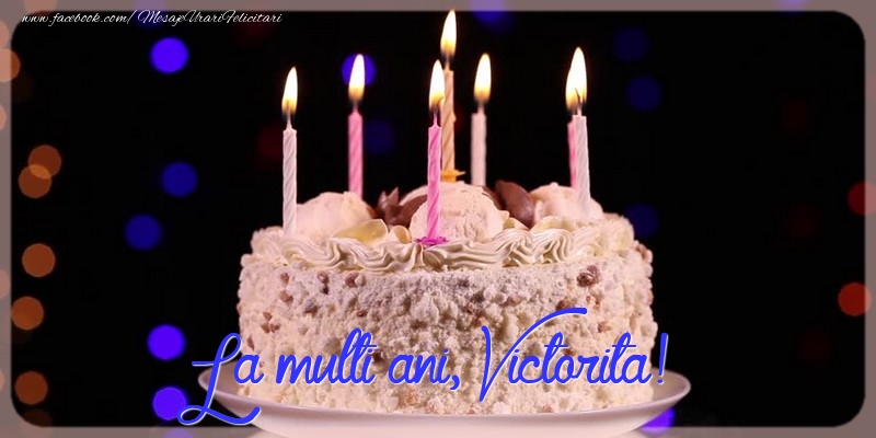 La multi ani, Victorita! - Felicitari de La Multi Ani cu tort