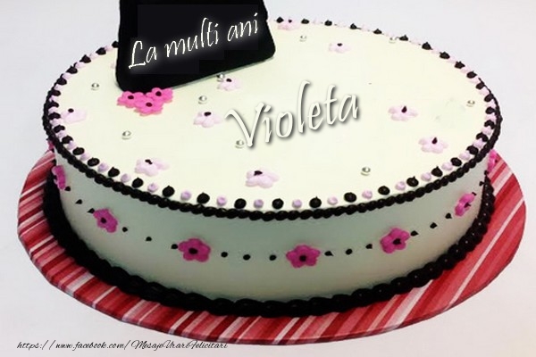 La multi ani, Violeta - Felicitari de La Multi Ani cu tort
