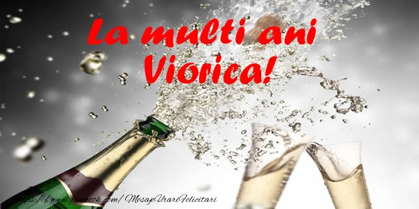 La multi ani Viorica! - Felicitari de La Multi Ani cu sampanie