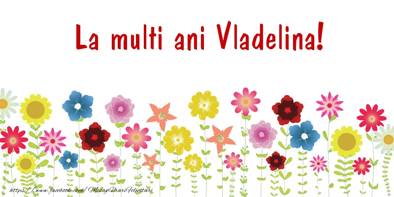 La multi ani Vladelina! - Felicitari de La Multi Ani