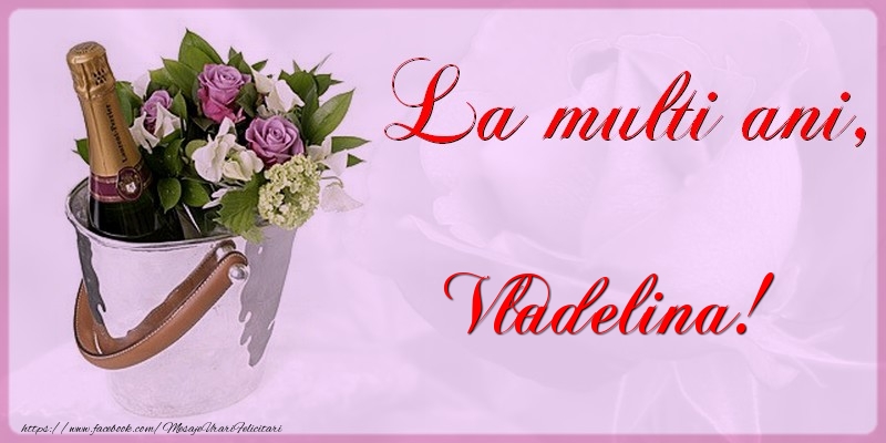 La multi ani Vladelina - Felicitari de La Multi Ani cu flori si sampanie
