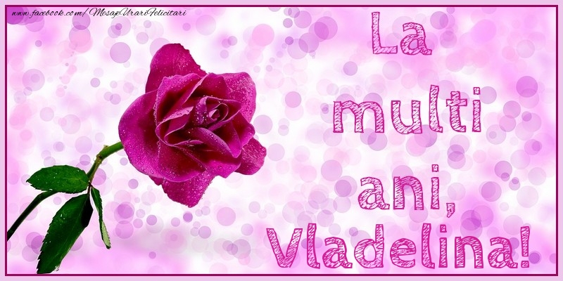 La multi ani, Vladelina! - Felicitari de La Multi Ani cu trandafiri