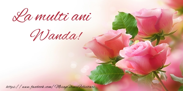La multi ani Wanda! - Felicitari de La Multi Ani cu flori