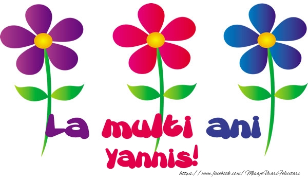 La multi ani Yannis! - Felicitari de La Multi Ani cu flori