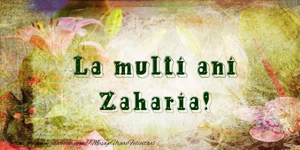La multi ani Zaharia! - Felicitari de La Multi Ani