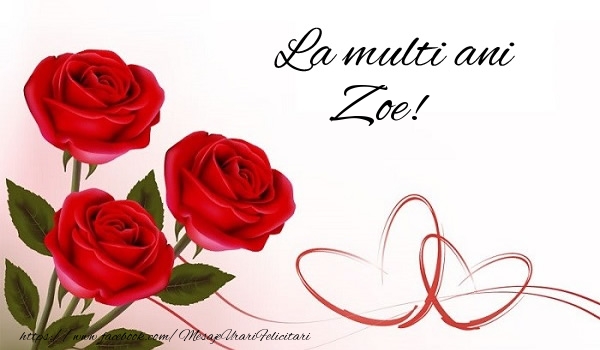 La multi ani Zoe! - Felicitari de La Multi Ani cu flori