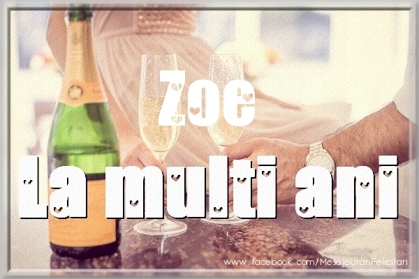 La multi ani Zoe - Felicitari de La Multi Ani cu sampanie